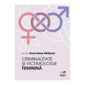 Criminalitate si victimologie feminina - Anca-Elena Balasoiu
