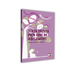 Viata vazuta prin ochii unei adolescente - Maria-Paula Santa