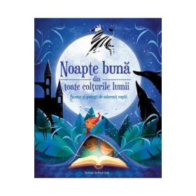 Noapte buna din toate colturile lumii. Basme si povesti de adormit copiii - Anna Lang
