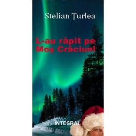 L-au rapit pe Mos Craciun! - Stelian Turlea