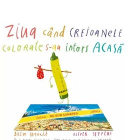Ziua cand creioanele colorate s-au intors acasa - Drew Daywalt
