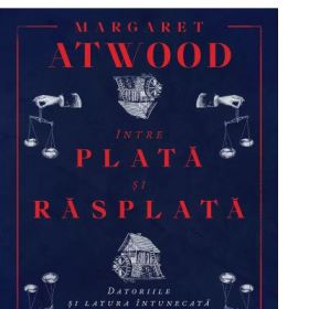Intre plata si rasplata. Datoriile si latura intunecata a bogatiei - Margaret Atwood