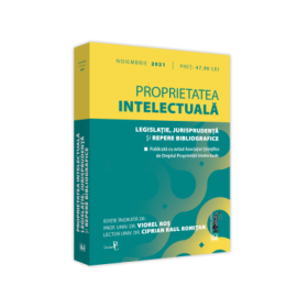 Proprietatea intelectuala. Legislatie, jurisprudenta si repere bibliografice. NOIEMBRIE 2021. Editie tiparita pe hartie alba - Prof. univ. dr. Viorel Ros, Lect. univ. dr. Ciprian Raul Romitan