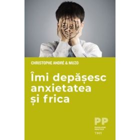 Imi depasesc anxietatea si frica - Christophe Andre, Muzo