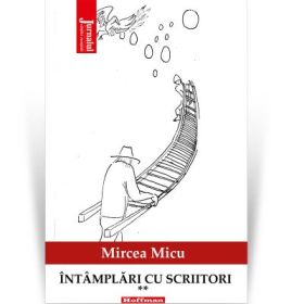 Intamplari cu scriitori, vol. 2 - Mircea Micu
