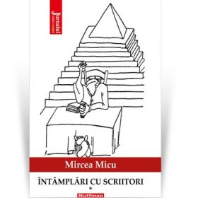 Intamplari cu scriitori, vol. 1 - Mircea Micu