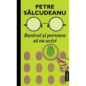 Bunicul si porunca sa nu ucizi - Petre Salcudeanu