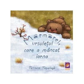 Mormorel, ursul care a mancat iarna - Tatiana Tapalaga