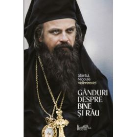 Ganduri despre Bine si Rau - Sfantul Nicolae Velimirovici