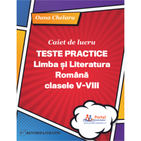 Caiet de lucru. Teste practice de limba si literatura romana pentru clasele 5-8 - Oana Chelaru