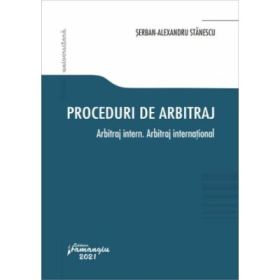 Proceduri de arbitraj. Arbitraj intern. Arbitraj international - Serban-Alexandru Stanescu
