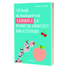 10 Lectii de baza privind taierile la pomi si arbusti - Armelle Cottenceau