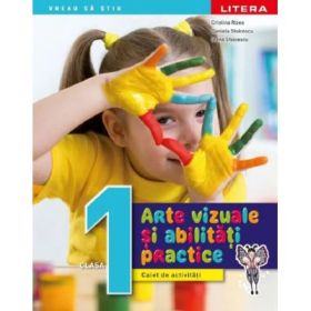 Arte vizuale si abilitati practice. Caiet de activitati. Clasa 1 - Cristina Rizea