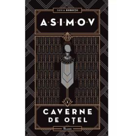 Robotii II. Caverne de otel - Isaac Asimov