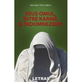 Iisus omul, intre karma si indumnezeire - Michael Titus Grecu