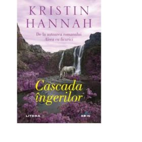 Cascada ingerilor - Kristin Hannah