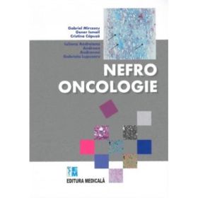 Nefrooncologie - Gabriel Mircescu, Gener Ismail, Cristina Capusa, Iuliana Andreiana, Andreea Andronesu, Gabriela Lupusoru