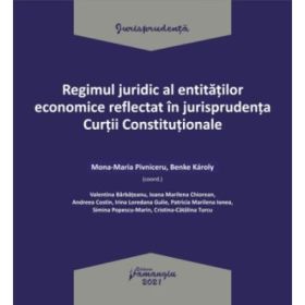 Regimul juridic al entitatilor economice reflectat in jurisprudenta Curtii Constitutionale - Mona-Maria Pivniceru, Benke Karoly