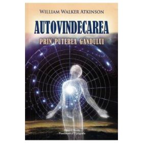 Autovindecarea prin puterea gandului - W. W. Atkinson