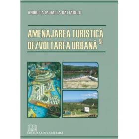 Amenajarea turistica si dezvoltarea urbana - Andreea-Mihaela Baltaretu