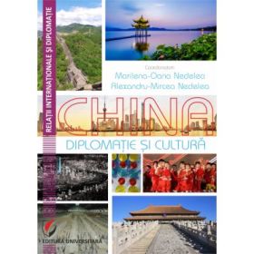 China. Diplomatie si cultura - Alexandru- Mircea Nedelea, Marilena-Oana Nedelea