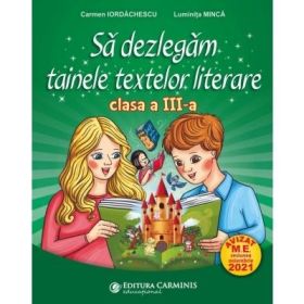 Sa dezlegam tainele textelor literare clasa a 3-a L3AK - Carmen Iordachescu, Luminita Minca