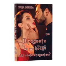 Cat costa dragostea? Volumul 1 din seria Dragoste de milioane - Dana Bordea