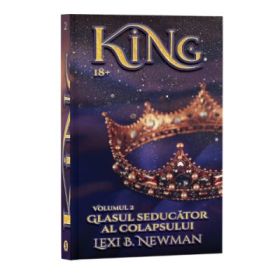 KING, Volumul 2, Glasul seducator al colapsului - Lexi B. Newman