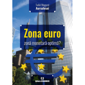 Zona euro, zona monetara optima? - Tudor Mugurel Aursulesei