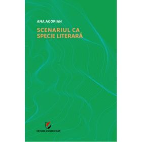 Scenariul ca specie literara - Ana Agopian