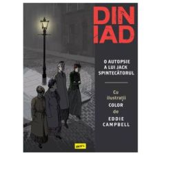 Din iad. O autopsie a lui Jack Spintecatorul - Alan Moore, Eddie Campbell