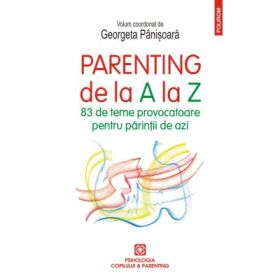 Parenting de la A la Z. 83 de teme provocatoare pentru parintii de azi - Georgeta Panisoara