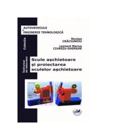 Scule aschietoare si proiectarea sculelor aschietoare. Indrumar de laborator - Nicolae Craciunoiu, Leonard Marius Ciurezu-Gheorghe