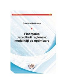 Finantarea dezvoltarii regionale: modalitati de optimizare - Dumitru Beldiman