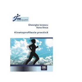 Kinetoprofilaxia practica - Gheorghe Ionescu, Ilona Ilinca