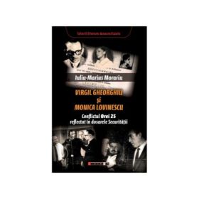 Virgil Gheorghiu si Monica Lovinescu. Conflictul Orei 25 reflectat in dosarele Securitatii - Iuliu-Marius Morariu