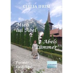 Mieii lui Abel. Poeme. Abels Lammer. Gedichte - Clelia Ifrim