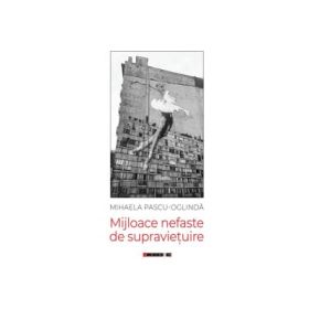 Mijloace nefaste de supravietuire - Mihaela Pascu-Oglinda