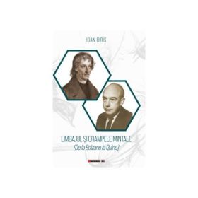 Limbajul si crampele mintale (de la Bolzano la Quine) - Ioan Biris