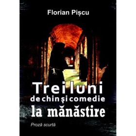 Trei luni de chin si comedie la manastire - Florian Piscu