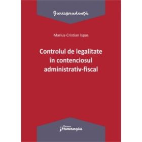 Controlul de legalitate in contenciosul administrativ-fiscal - Marius Cristian Ispas