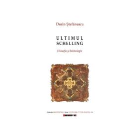 Ultimul Schelling - filosifie si hristologie - Dorin Stefanescu