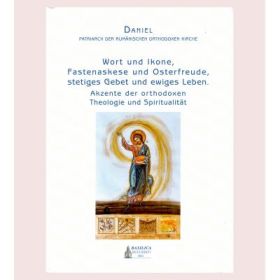 Wort und Ikone, Fastenaskese und Osterfreude, stetiges Gebet und ewiges Leben. Akzente der orthodoxen Theologie und Spiritualitat, Daniel Patrarch der Rumanischen Orthodoxen Kirche