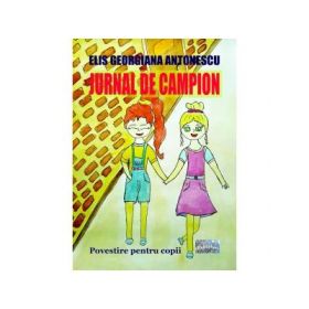 Jurnal de campion. Povestire pentru copii - Elis Georgiana Antonescu