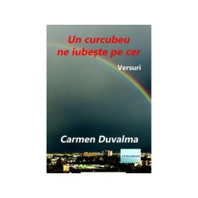 Un curcubeu ne iubeste pe cer. Versuri - Carmen Duvalma