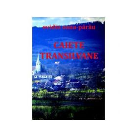 Caiete transilvane. Poezii - Ovidiu Oana-Parau