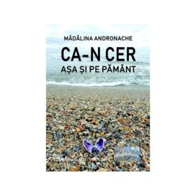 Ca-n cer, asa si pe pamant. Jurnalul unei vindecari - Madalina Andronache