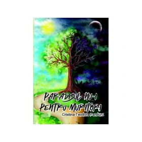 Paradisul nu-i pentru muritori - Teodora Cristina Panduru