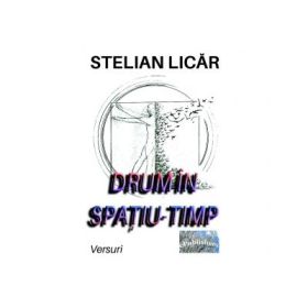 Drum in spatiu-timp. Versuri - Stelian Licar