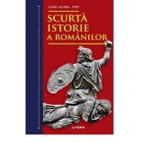 Scurta istorie a romanilor - Ioan-Aurel Pop